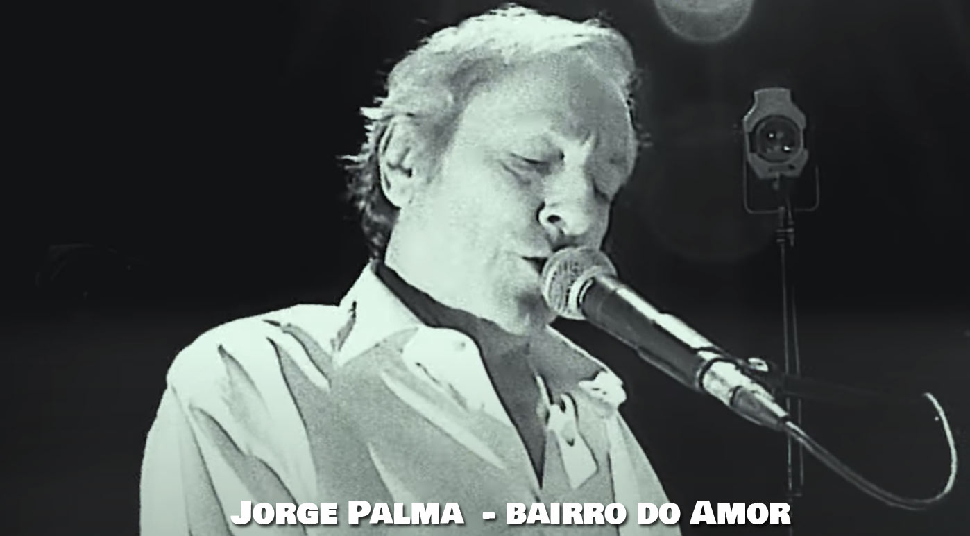 Bairro do amor, Jorge Palma, Letra, musicas, portuguesas, Musicas do Jorge Palma, Canções, Poemas, Letras, Sucessos, Musica portuguesa, Artistas, cantores